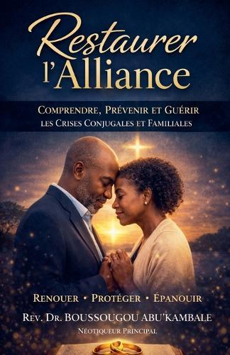 Restaurer l'Alliance: Comprendre, Prévenir, et Guérir les crises conjugales & familiales