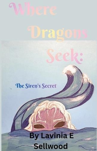 Where Dragons Seek: The Siren's Secret