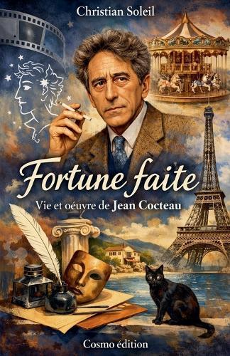 Fortune faite: Vie et oeuvre de Jean Cocteau