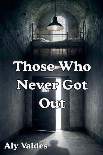 Those Who Never Got Out