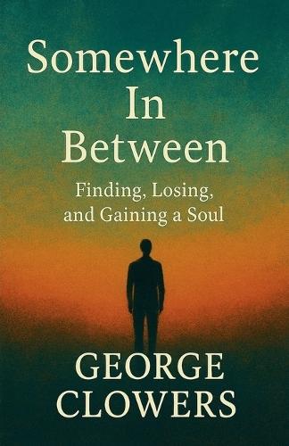 Somewhere In Between: Finding, Losing, and Gaining a Soul