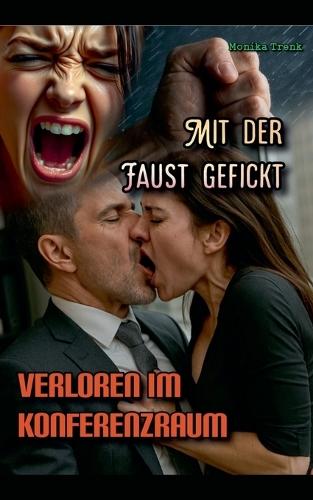 Mit der Faust gefickt: Verloren im Konferenzraum
