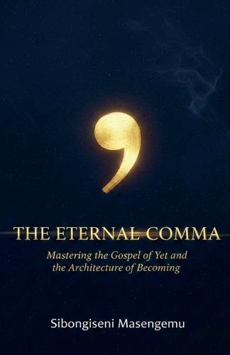 The Ertenal Comma: Mastering the Gospel of Yet and the Architecture of Becoming