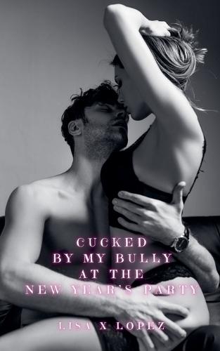 Cucked by my Bully at the New Year's Party