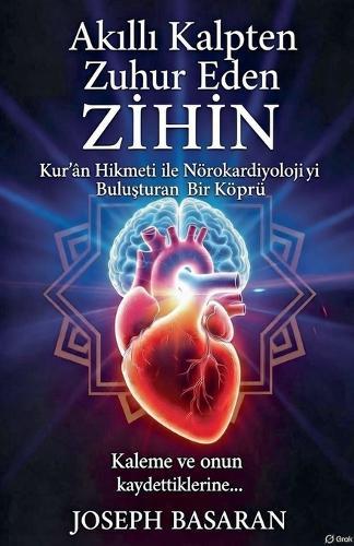 Akıllı Kalpten Zuhur Eden Zihin.