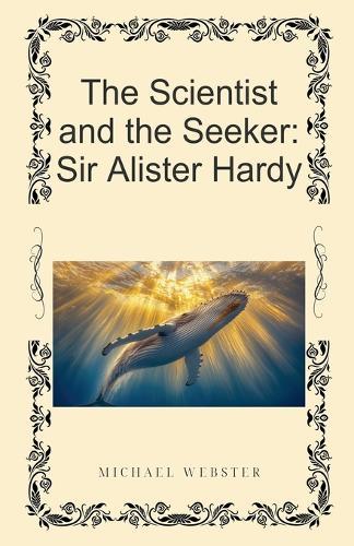The Scientist and the Seeker: Sir Alister Hardy