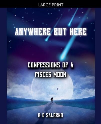 Anywhere But Here: Confessions of A Pisces Moon