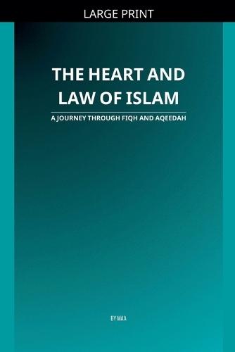 The Heart and Law of Islam: A Journey Through Fiqh and Aqeedah