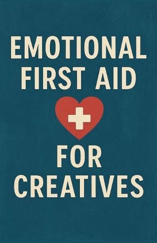 Emotional First Aid for Creatives