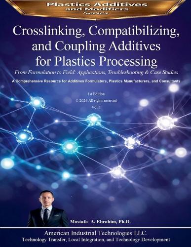 Crosslinking, Compatibilizing, and Coupling Additives for Plastics Processing: From Formulation to Field: Applications, Troubleshooting & Case Studies