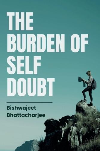 The Burden of Self Doubt