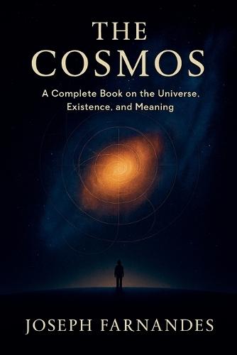 The Cosmos: A Complete Book on the Universe, Existence, and Meaning