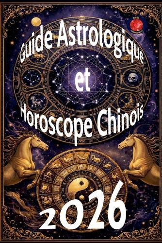 Guide Astrologique et Horoscope Chinois 2026