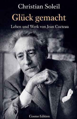 Glück gemacht, Leben und Werk von Jean Cocteau
