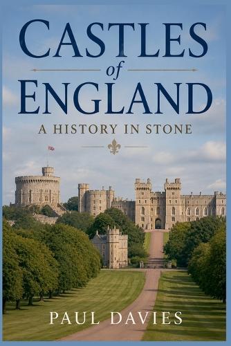 Castles of England: A History in Stone