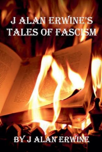 J Alan Erwine's Tales of Fascism