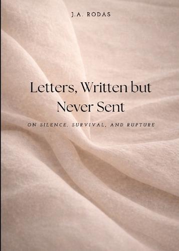 Letters, Written but Never Sent: On Silence, Survival, and Rupture