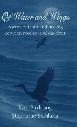 Of Water and Wings: poems of truth and healing between mother and daughter