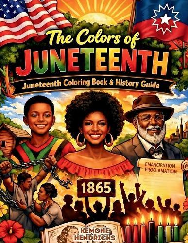 The Colors of Juneteenth: Juneteenth Coloring Book and History Guide