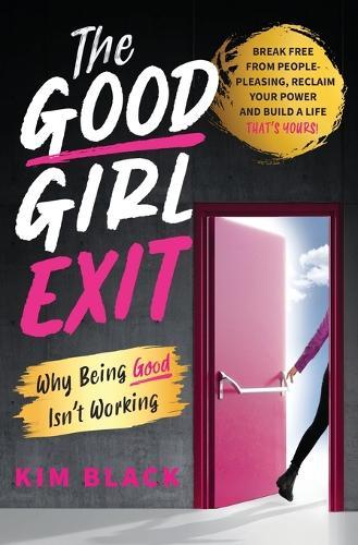 The Good Girl Exit: Why Being Good Isn't Working