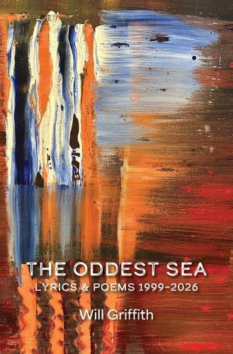 The Oddest Sea: Lyrics & Poems 1999-2026