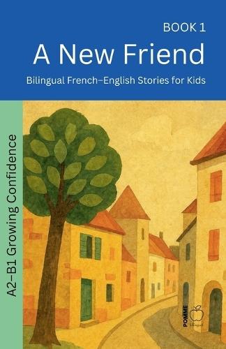 A New Friend: Bilingual French-English Stories for Kids