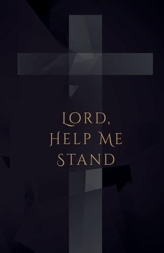Lord, Help Me Stand