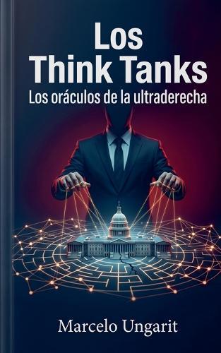 Los think tanks: Los oráculos de la ultraderecha