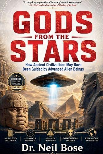 Gods From The Stars: How Ancient Civilizations May Have Been Guided by Advanced Alien Beings