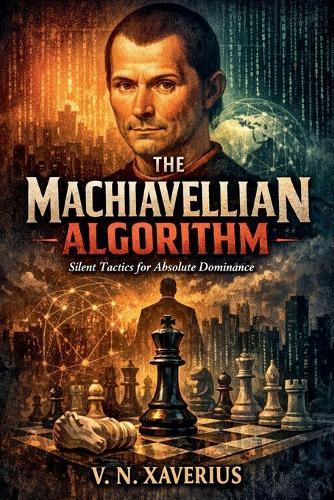 The Machiavellian Algorithm: Silent Tactics for Absolute Dominance