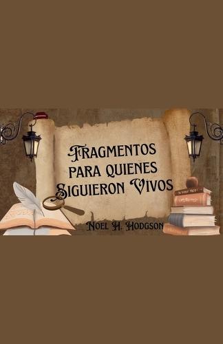 Fragmentos para Quienes Siguieron Vivos