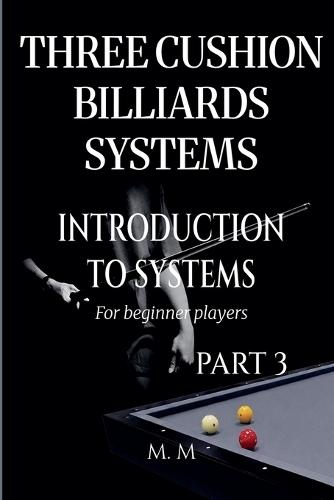 Three Cushion Billiards Systems - Introduction to Systems - Part 3