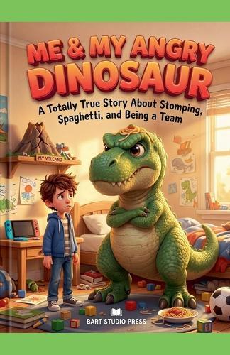 Me & My Angry Dinosaur: A Totally True Story About Stomping, Spaghetti, and Being a Team
