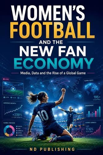 Women's Football and the New Fan Economy: Media, Data and the Rise of a Global Game