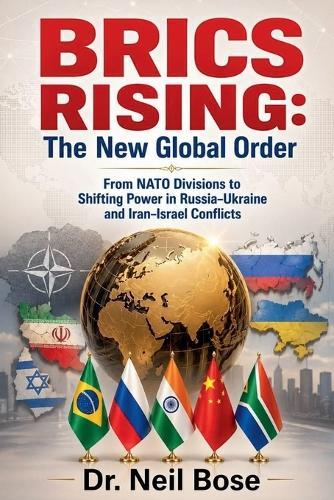 BRICS Rising: The New Global Order: From NATO Divisions to Shifting Power in Russia- Ukraine and Iran-Israel Conflicts