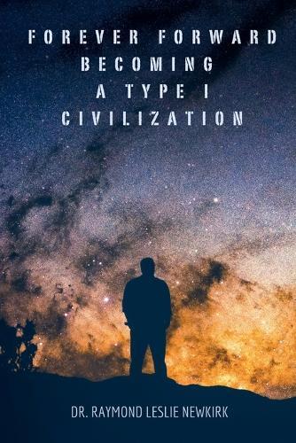 Forever Forward Becoming a Type I Civilization