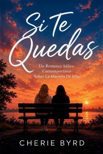 Si Te Quedas: Un Romance Sáfico Contemporáneo Sobre La Mayoría De Edad