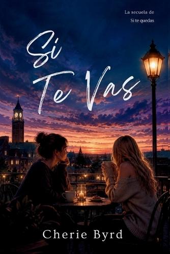 Si Te Vas: Un Romance Sáfico Contemporáneo Sobre La Mayoría De Edad