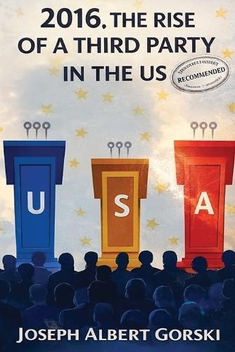 2016, the Rise of a Third Party in the US