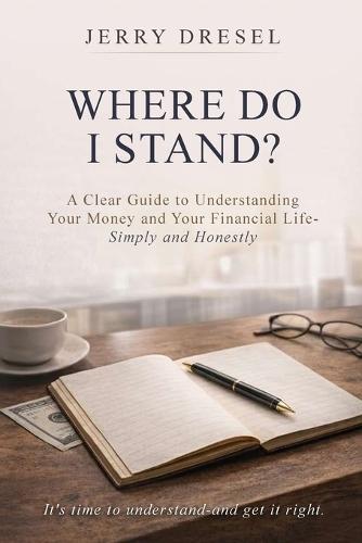 Where Do I Stand?: A clear guide to understanding your money and your financial life Simply and Honestly
