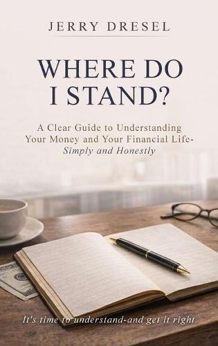 Where Do I Stand?: A clear guide to understanding your money and your financial life Simply and Honestly
