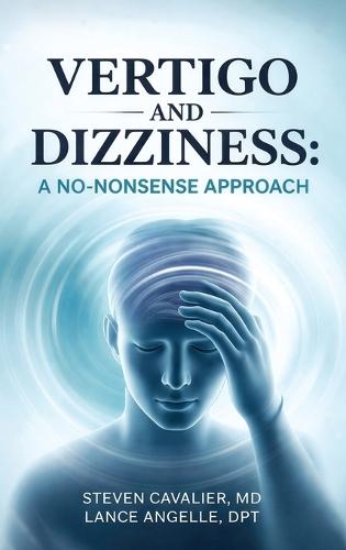 Vertigo and Dizziness: A No-Nonsense Approach for Patients and Providers