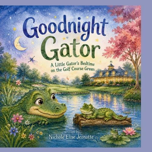 Good Night Gator: A Little Gator's Bedtime on the Golf Course Green