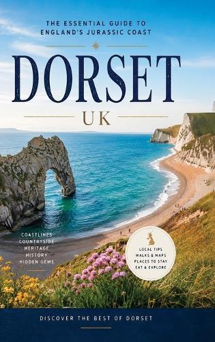Dorset - the Essential Guide to the Jurassic Coast