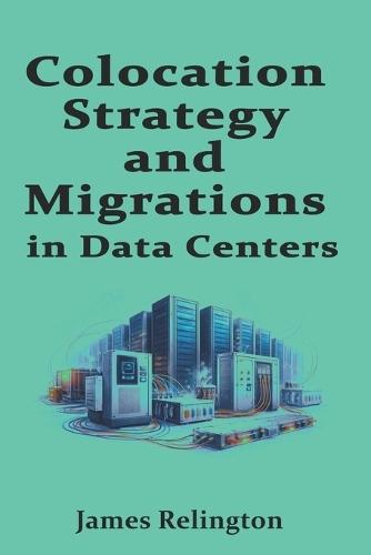 Colocation Strategy and Migrations in Data centers: Site Selection, RFPs, and Move-In Playbooks