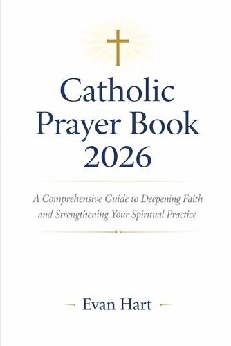 Catholic Prayer Book 2026: A Comprehensive Guide to Deepening Faith and Strengthening Your Spiritual Practice