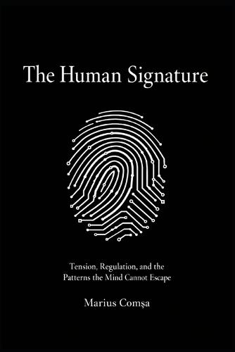 The Human Signature: Tension, Regulation and the Patterns the Mind Cannot Escape