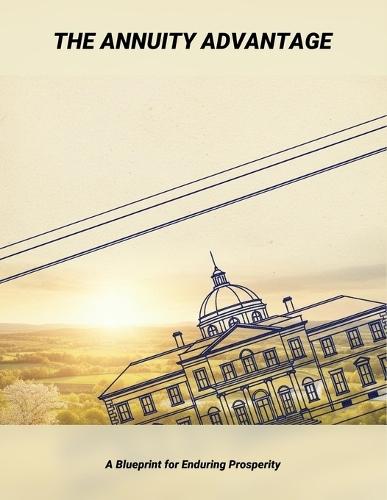 The Annuity Advantage: A Blueprint For Enduring Prosperity