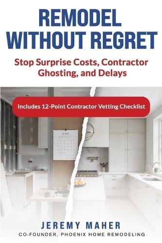 Remodel Without Regret: Stop Surprise Costs, Contractor Ghosting, and Delays