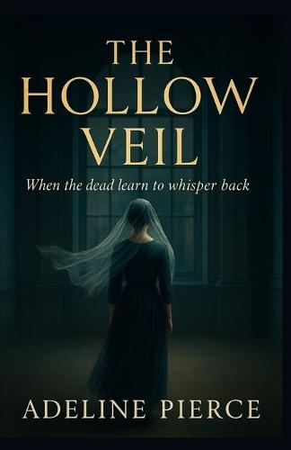 The Hollow Veil: When the dead learn to whisper back